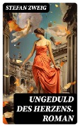 Cover-Bild zum Titel 'Ungeduld des Herzens. Roman' von 'Stefan Zweig'