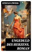Cover-Bild zum Titel 'Ungeduld des Herzens. Roman' von 'Stefan Zweig'