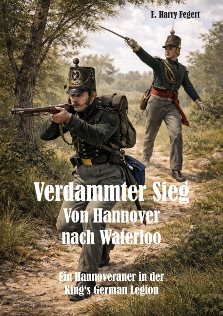 Verdammter Sieg - Von Hannover nach Waterloo - E. Harry Fegert