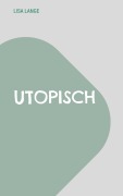 Cover-Bild zum Titel 'Utopisch' von 'Lisa Lange'