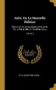 Cover-Bild zum Titel 'Julie, Ou La Nouvelle Héloise: Ou Lettres De Deux Amants, Habitants D'une Petite Ville Au Pied Des Alpes; Volume 3' von 'Jean-Jacques Rousseau'