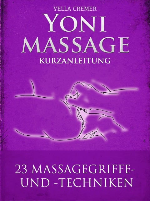 Yonimassage Kurzanleitung - 23 Massagegriffe und -techniken - Yella Cremer