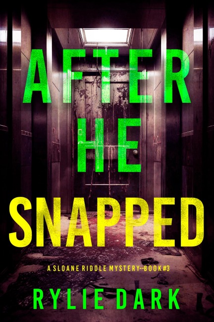 After He Snapped (A Sloane Riddle Suspense Thriller-Book Three) - Rylie Dark