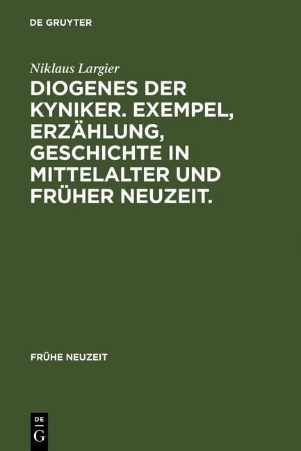 Diogenes der Kyniker. Exempel, Erzählung, Geschichte in Mittelalter und Früher Neuzeit. - Niklaus Largier