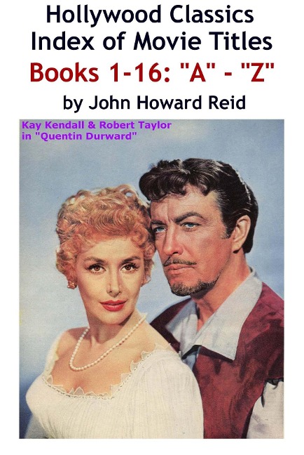 HOLLYWOOD CLASSICS Index of Movie Titles BOOKS 1-16: &quote;A&quote; - &quote;Z&quote; - John Howard Reid