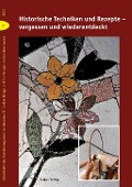 Cover-Bild zum Titel 'Historische Techniken und Rezepte - vergessen und wiederentdeckt' von ''