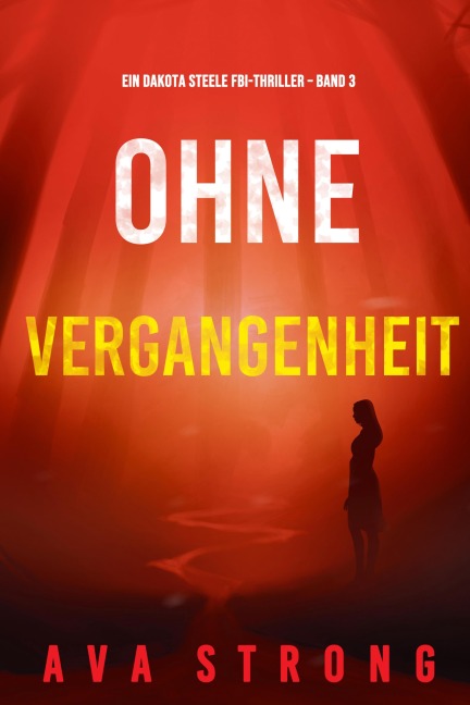 Ohne Vergangenheit (Ein Dakota Steele FBI-Thriller - Band 3) - Ava Strong