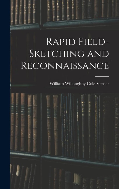 Rapid Field-Sketching and Reconnaissance - William Willoughby Cole Verner
