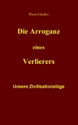 Cover-Bild zum Titel 'Die Arroganz eines Verlierers' von 'Horst Gässler'