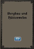 Bergbau und Hüttenwesen - Emil Treptow, Fritz Wüst, Wilhelm Borchers