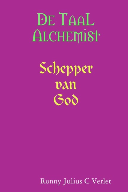 De Taal Alchemist, Schepper van God. - Ronny Verlet