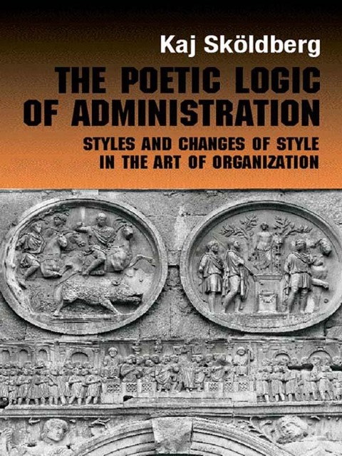 The Poetic Logic of Administration - Kaj Skoldberg