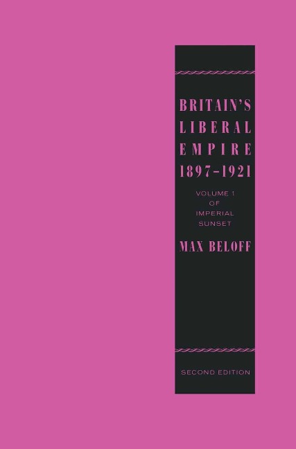 Britain's Liberal Empire 1897-1921 - Max Beloff