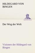Cover-Bild zum Titel 'Der Weg der Welt. Visionen der Hildegard von Bingen' von 'Hildegard Von Bingen'