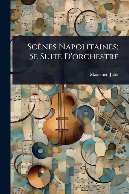 Scènes Napolitaines; 5e Suite D'orchestre - Jules Massenet