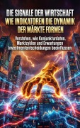 Cover-Bild zum Titel 'Die Signale der Wirtschaft: Wie Indikatoren die Dynamik der Märkte formen' von 'Thomas Kuhn'