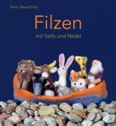 Filzen mit Seife und Nadel - Karin Neuschütz