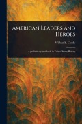 Cover-Bild zum Titel 'American Leaders and Heroes' von 'Wilbur F (Wilbur Fisk) Gordy'