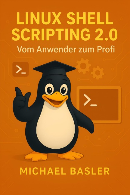 Linux Shell Scripting 2.0 - Vom Anwender zum Profi - Michael Basler
