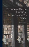Cover-Bild zum Titel 'Filosofia Della Pratica, Economica ed Etica' von 'Croce Benedetto'
