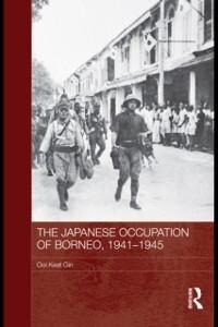 The Japanese Occupation of Borneo, 1941-45 - Ooi Keat Gin