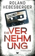 Cover-Bild zum Titel 'Die Vernehmung' von 'Roland Hebesberger'