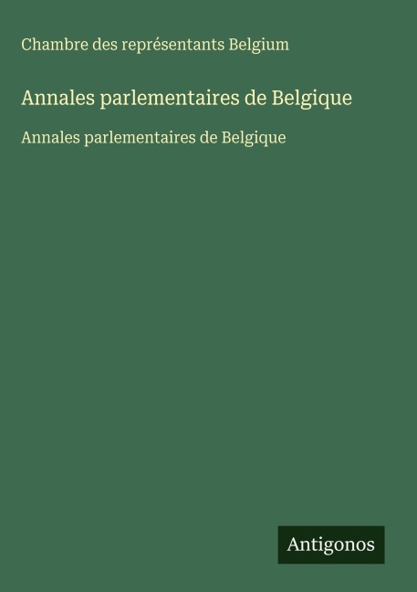 Annales parlementaires de Belgique - Chambre des représentants Belgium