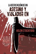Cover-Bild zum Titel 'La Recreación de un Asesino y Violador en Serie' von 'Helen Stockford'