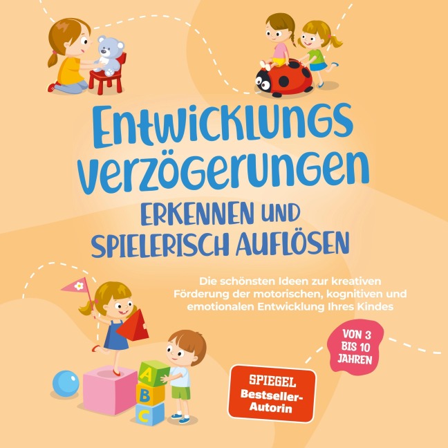 Entwicklungsverzögerungen erkennen und spielerisch auflösen: Die schönsten Ideen zur kreativen Förderung der motorischen, kognitiven und emotionalen Entwicklung Ihres Kindes | von 3 bis 10 Jahren - Lorena Schönfeld