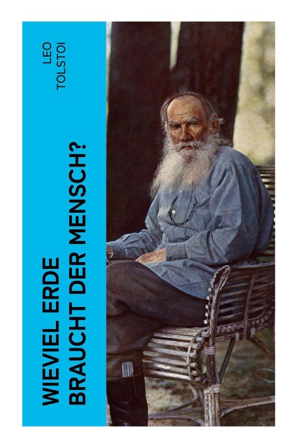 Wieviel Erde braucht der Mensch? - Leo Tolstoi