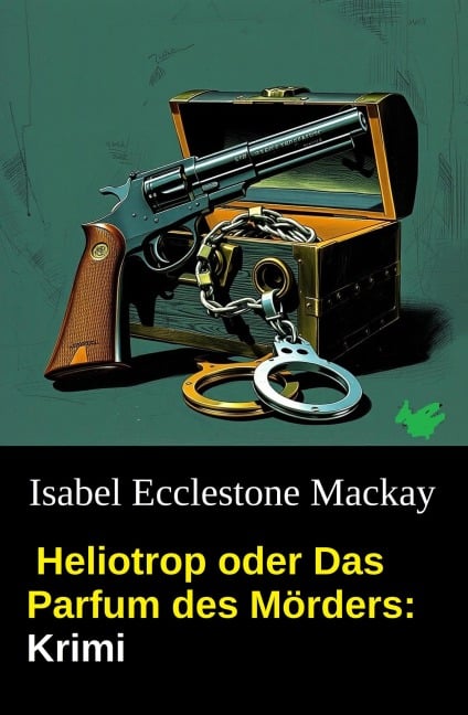 Heliotrop oder Das Parfum des Mörders: Krimi - Isabel Ecclestone Mackay