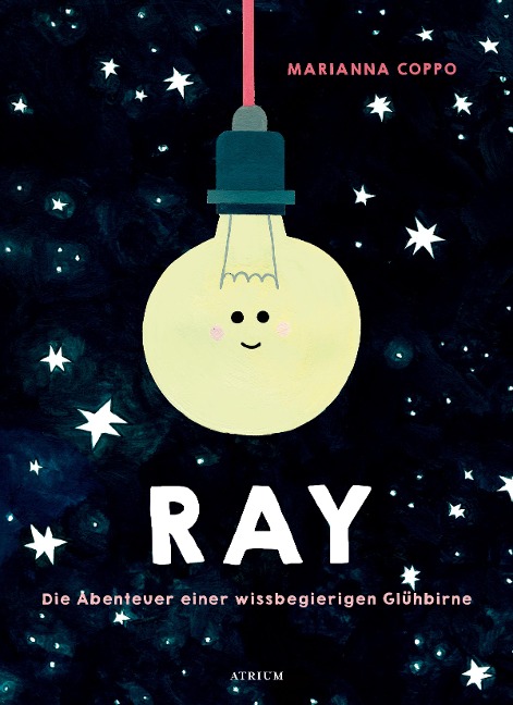 Ray. Die Abenteuer einer wissbegierigen Glühbirne - Marianna Coppo