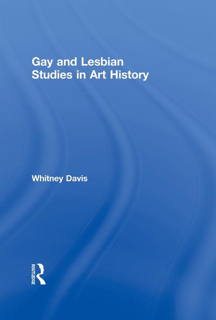 Gay and Lesbian Studies in Art History - Whitney Davis