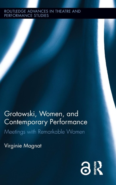 Grotowski, Women, and Contemporary Performance - Virginie Magnat