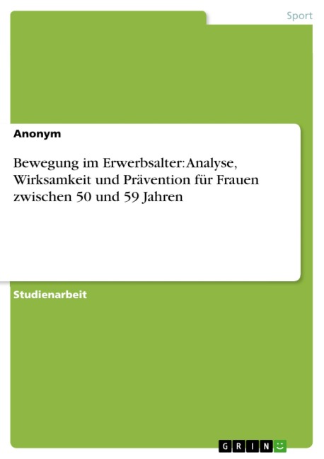 Bewegung im Erwerbsalter: Analyse, Wirksamkeit und Prävention für Frauen zwischen 50 und 59 Jahren - 