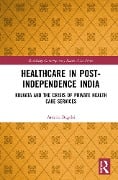 Cover-Bild zum Titel 'Healthcare in Post-Independence India' von 'Amrita Bagchi'