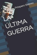 Cover-Bild zum Titel 'La Última Guerra' von 'José María Moreno Ibañez, Próspero Sidéreo'