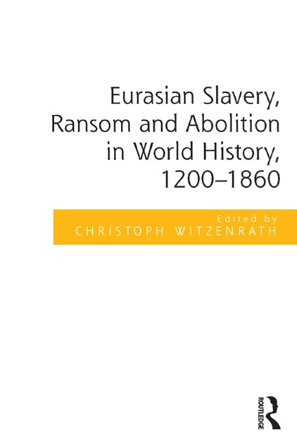 Eurasian Slavery, Ransom and Abolition in World History, 1200-1860 - 