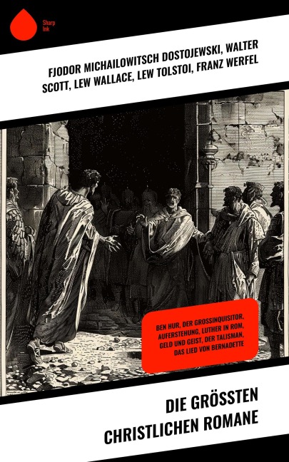 Die größten christlichen Romane - Fjodor Michailowitsch Dostojewski, Joseph Victor Von Scheffel, Walter Scott, Lew Wallace, Lew Tolstoi