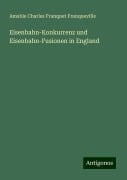 Eisenbahn-Konkurrenz und Eisenbahn-Fusionen in England - Amable Charles Franquet Franqueville