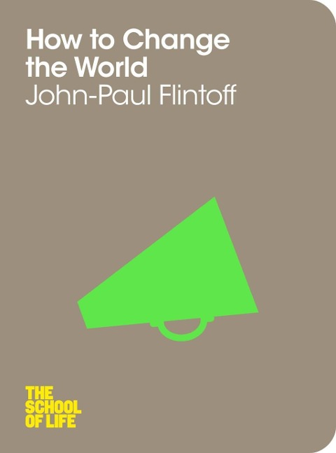How to Change the World - John-Paul Flintoff, Campus London LTD (The School of Life)