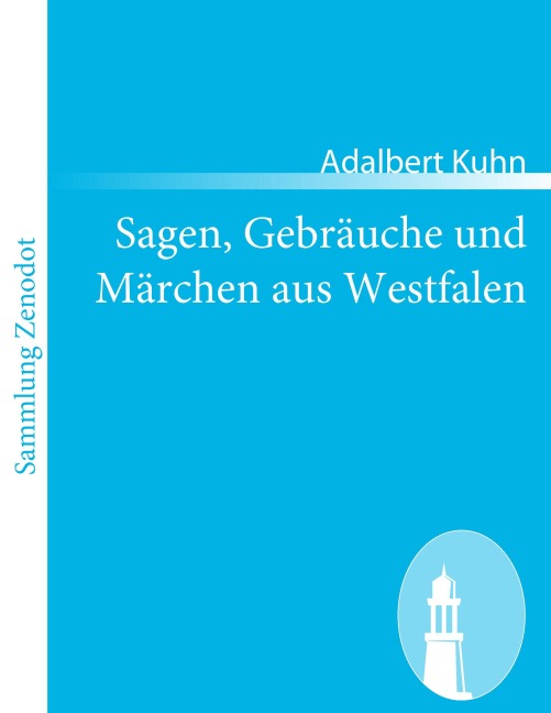 Sagen, Gebräuche und Märchen aus Westfalen - Adalbert Kuhn