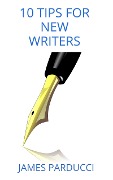 Cover-Bild zum Titel '10 Tips For New Writers' von 'James Parducci'