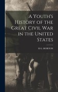 Cover-Bild zum Titel 'A Youth's History of the Great Civil War in the United States' von 'R. G. Horton'