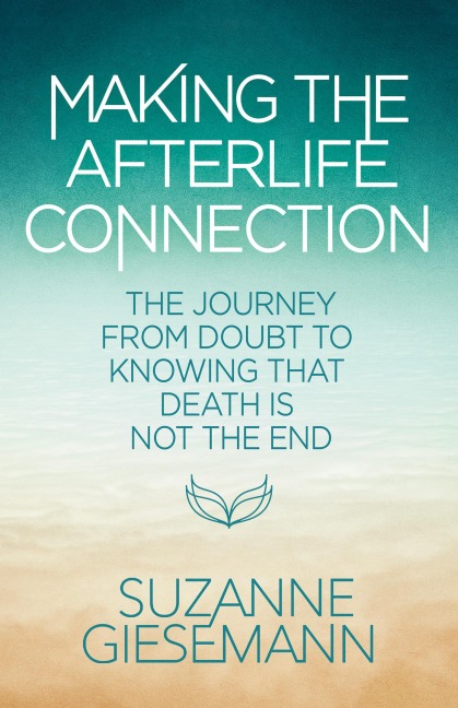 Making the Afterlife Connection - Suzanne Giesemann