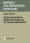Aktionsorientierte Datenverarbeitung im Fertigungsbereich - Jürgen Hofmann