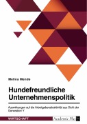 Hundefreundliche Unternehmenspolitik. Auswirkungen auf die Arbeitgeberattraktivität aus Sicht der Generation Y - Melina Mende