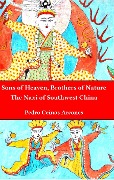 Sons of Heaven, brothers of Nature: The Naxi of Southwest China - Pedro Ceinos Arcones