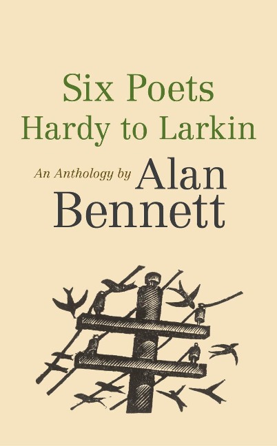 Six Poets: Hardy to Larkin - Alan Bennett