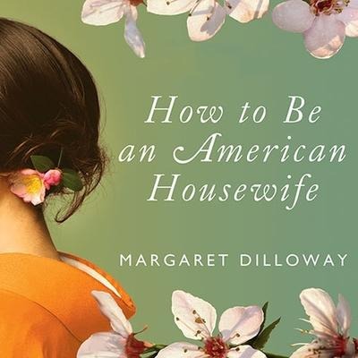 How to Be an American Housewife Lib/E - Margaret Dilloway